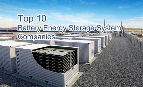 Top 10 Battery Energy Storage System Companies Top 10 Battery Energy Storage System Companies